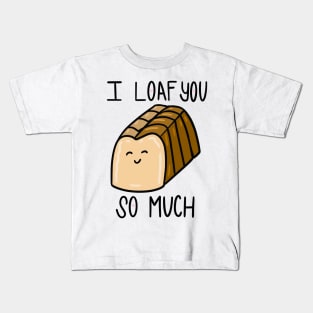 I Loaf You So Much Kids T-Shirt